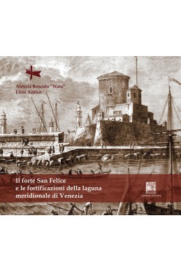 IL FORTE SAN FELICE e altre fortificazioni della laguna di Venezia